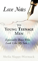 Love Notes to Young Teenage Men: Especially Those Who Look Like My Son... 1631293028 Book Cover