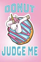 Donut Judge Me: A Dabbing Unicorn Donut Composition Notebook 1095424467 Book Cover