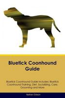 Bluetick Coonhound Guide Bluetick Coonhound Guide Includes: Bluetick Coonhound Training, Diet, Socializing, Care, Grooming, Breeding and More 1526905817 Book Cover