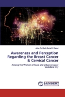 Awareness and Perception Regarding the Breast Cancer & Cervical Cancer: Among The Women of Rural and Urban Areas of Vadodara City 6200308853 Book Cover