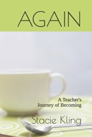AGAIN: A Teacher's Journey of Becoming B0GHZGJBRY Book Cover