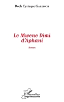 Le Mwene Dimi d'Aphani: Roman (Harmattan Congo-Brazzaville) (French Edition) 2343181985 Book Cover