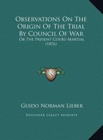 Observations On The Origin Of The Trial By Council Of War: Or The Present Court-Martial 124015626X Book Cover