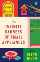 The Infinite Sadness of Small Appliances: A Novel 1443475467 Book Cover