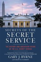 Secrets of the Secret Service: The History and Uncertain Future of the U.S. Secret Service 1546082476 Book Cover