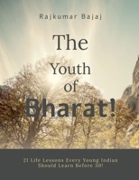 The Youth of Bharat!: 21 Life Lessons Every Young Indian Should Learn Before 30! B0H4W6YV9V Book Cover