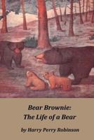 Bear Brownie: The Life of a Bear 1532705271 Book Cover