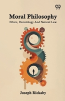 Moral Philosophy: Ethics, Deontology And Natural Law 937680726X Book Cover