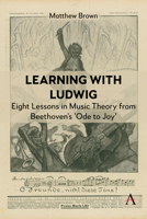 Learning with Ludwig: Eight Lessons in Music Theory from Beethoven’s 'Ode to Joy' 1839997885 Book Cover