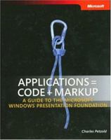 Applications = Code + Markup: A Guide to the Microsoft  Windows  Presentation Foundation (Pro - Developer) 0735619573 Book Cover
