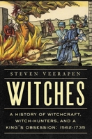 Witches: A History of Witchcraft, Witch-Hunters, and a King's Obsession: 1562-1735 B0FCDC2G4F Book Cover