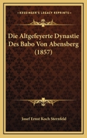 Die Altgefeyerte Dynastie Des Babo Von Abensberg (1857) 1120441277 Book Cover