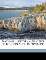 National History and Views of London and Its Environs 1241242267 Book Cover