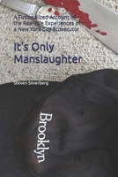 It's Only Manslaughter: A Fictionalized Account of the Real-Life Experiences of a New York City Prosecutor B0DPBFB8SG Book Cover