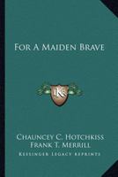 For A Maiden Brave 1279100885 Book Cover
