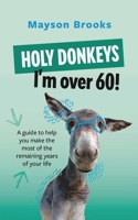 Holy Donkeys, I'm over 60! B0B4H4PYZF Book Cover