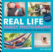 Real Life Family Photography: The ages and stages of the ones you love 1781572976 Book Cover