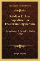 Soliditas Et Area Superticierum Frustorum Ungularium: Resectorum A Cylindris Rectis (1760) 1120750784 Book Cover