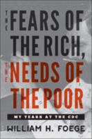 The Fears of the Rich, The Needs of the Poor: My Years at the CDC 1421425297 Book Cover