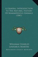 A General Introduction To The Natural History Of Mammiferous Animals 1166489558 Book Cover