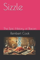 Sizzle: The Epic History of Bacon B0DX8MTTL8 Book Cover