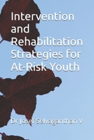Intervention and Rehabilitation Strategies for At-Risk Youth B0GYW81ZPK Book Cover