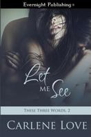 Let Me See (These Three Words, #2) 1772337617 Book Cover