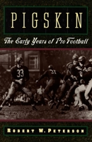 Pigskin: The Early Years of Pro Football 0195119134 Book Cover