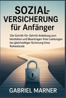 SOZIALVERSICHERUNG FÜR ANFÄNGER: Die Schritt-für-Schritt-Anleitung zum Verstehen und Beantragen Ihrer Leistungen bei gleichzeitiger Sicherung Ihres Ruhestands B0FSSJB47W Book Cover