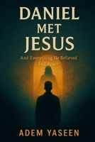 Daniel Met Jesus: And Everything He Believed Fell Apart B0F8WWGMXJ Book Cover