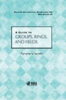 A Guide to Groups, Rings, and Fields 0883853558 Book Cover