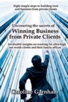 Uncovering the Secrets of Winning Business from Private Clients 1912256495 Book Cover