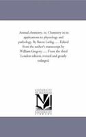 Animal Chemistry, or, Chemistry in Its Applications to Physiology and Pathology. by Baron Liebig. ... . Edited From the Author'S Manuscript by William ... London Edition, Revised and Greatly Enlarged. 1425515606 Book Cover