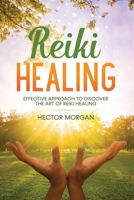 Reiki Healing: Effective Approach to Discover the Art of Reiki Healing B084DGNGY8 Book Cover