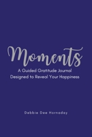 Moments: A Guided Gratitude Journal Designed to Reveal Your Happiness 1977265847 Book Cover