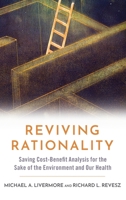 Reviving Rationality: Saving Cost-Benefit Analysis for the Sake of the Environment and Our Health 0197539440 Book Cover