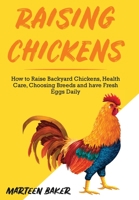 Raising Chickens: How to Raise Backyard Chickens, Health Care, Choosing Breeds and Have Fresh Eggs Daily B088VXM3KH Book Cover