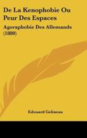 De La Kenophobie Ou Peur Des Espaces: Agoraphobie Des Allemands (1880) 2013555318 Book Cover