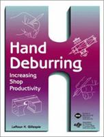 Hand Deburring: Increasing Shop Productivity 0872636429 Book Cover