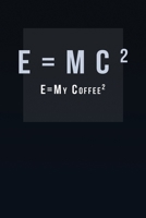 E=MC2 - coffee notebook college ruled: Blue Notebook | Diary | Composition | 6x9 | 100 Pages | Cream Paper | Coffee Lovers Journal 165099365X Book Cover