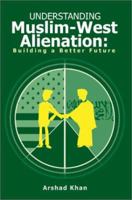 Understanding Muslim-West Alienation: Building a Better Future 0595237096 Book Cover