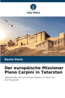 Der europäische Missionar Plano Carpini in Tatarstan: Abgesandter des römischen Papstes im Reich der Dschingisiden 6206329372 Book Cover