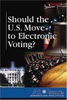 Should the United States Move to Electronic Voting? (At Issue Series) 0737738839 Book Cover
