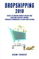 Dropshipping 2018: Guide to Making Money Online and Building Passive Income Through eCommerce in 2018 and Beyond 1728731011 Book Cover