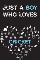 Just A Boy Who Loves CRICKET Notebook: Simple Notebook, Awesome Gift For Boys, Decorative Journal for CRICKET Lover: Notebook /Journal Gift, Decorative Pages,100 pages, 6x9, Soft cover, Mate Finish 1676804498 Book Cover