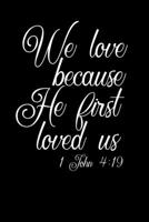 We Love Because He First Loved Us: Portable Christian Notebook: 6"x9" Composition Notebook with Christian Quote: Inspirational Gifts for Religious Men & Women (Christian Notebooks) 108962719X Book Cover