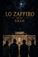 LO ZAFFIRO DELLO SHAH (Italian Edition) B0H2PSB5C8 Book Cover