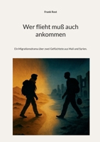 Wer flieht muß auch ankommen: Ein Migrationsdrama über zwei Geflüchtete aus Mali und Syrien. (German Edition) 3695132973 Book Cover