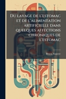 Du lavage de l'estomac et de l'alimentation artificielle dans quelques affections chroniques de l'estomac 2329150733 Book Cover