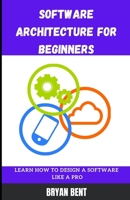 Software Architecture for Beginners: Learn How To Design Software Like A Pro null Book Cover